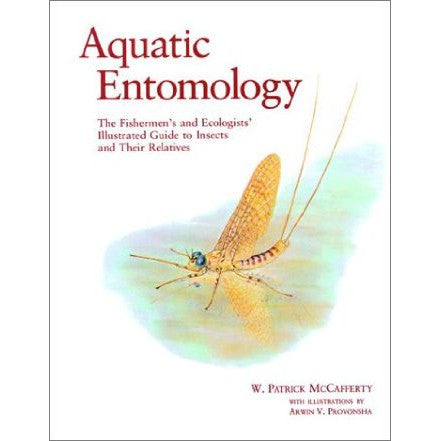 Aquatic Entomology: The Fishermen's Guide and Ecologists' Illustrated Guide to Insects and Their Relatives (Crosscurrents)