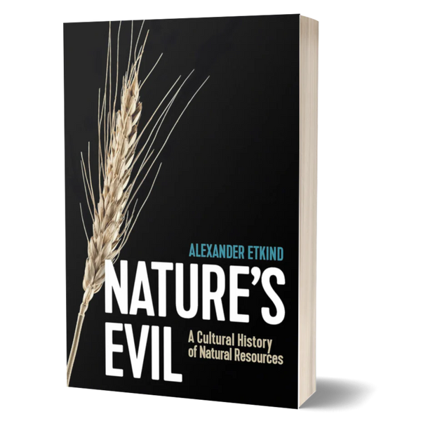 Nature's Evil: A Cultural History of Natural Resources