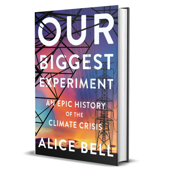 Our Biggest Experiment: An Epic History of the Climate Crisis