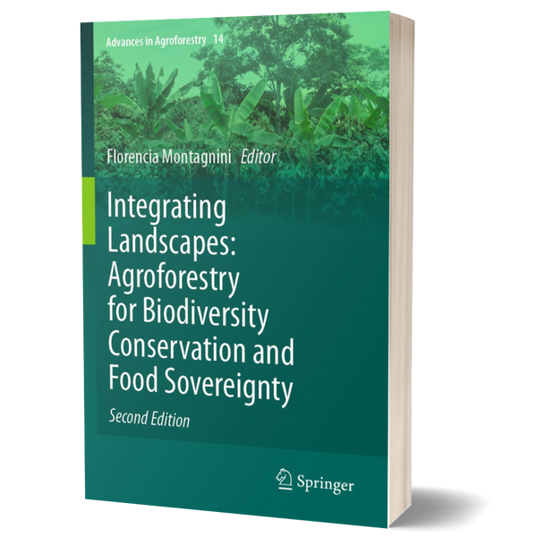 Integrating Landscapes: Agroforestry for Biodiversity Conservation and Food Sovereignty (Advances in Agroforestry, 14)