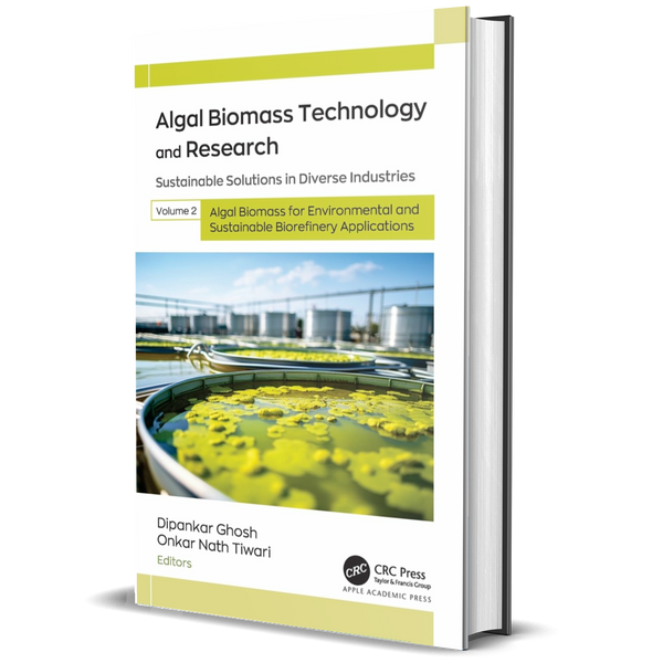 Algal Biomass Technology and Research: Sustainable Solutions in Diverse Industries, Volume 2: Algal Biomass for Environmental and Sustainable Biorefinery Applications