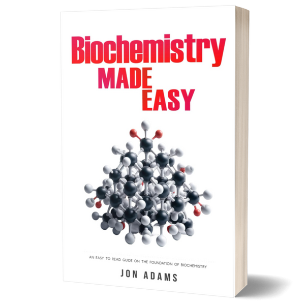 Biochemistry Made Easy: An Easy To Read Guide On The Foundations of Biochemistry