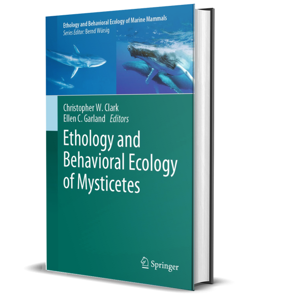 Ethology and Behavioral Ecology of Mysticetes (Ethology and Behavioral Ecology of Marine Mammals)