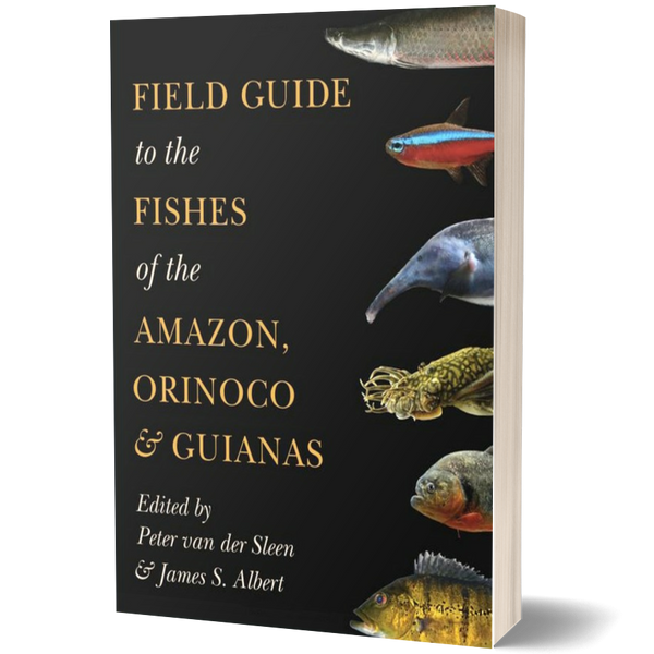 Field Guide to the Fishes of the Amazon, Orinoco, and Guianas (Princeton Field Guides)
