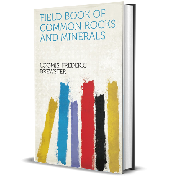 Field book of common rocks and minerals (Classic Books)