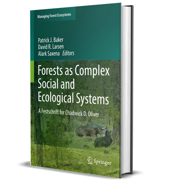 Forests as Complex Social and Ecological Systems: A Festschrift for Chadwick D. Oliver