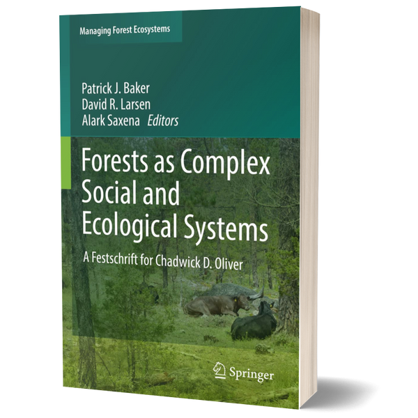 Forests as Complex Social and Ecological Systems: A Festschrift for Chadwick D. Oliver