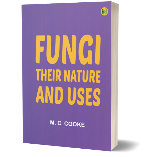 Fungi: Their Nature and Uses