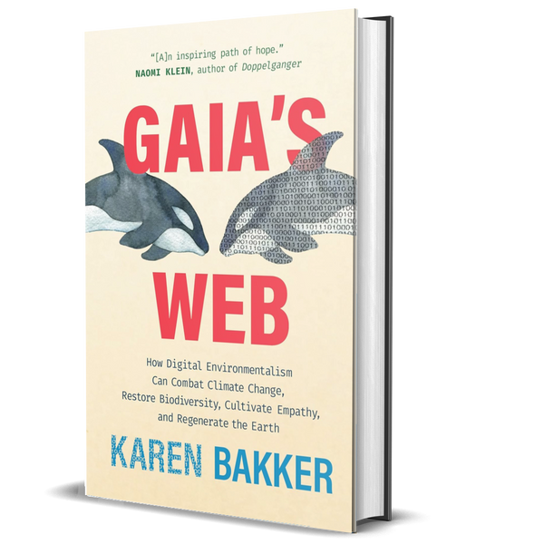 Gaia's Web: How Digital Environmentalism Can Combat Climate Change, Restore Biodiversity, Cultivate Empathy, and Regenerate the Earth
