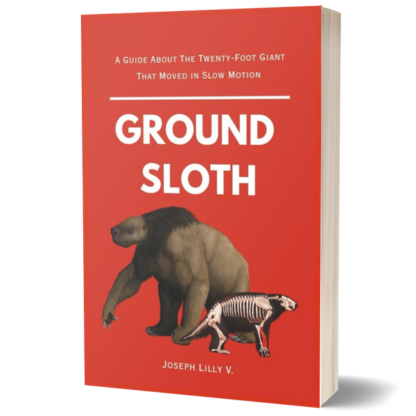 Ground Sloth: A Guide About the Twenty-Foot Giant That Moved in Slow Motion (Prehistoric Animals)