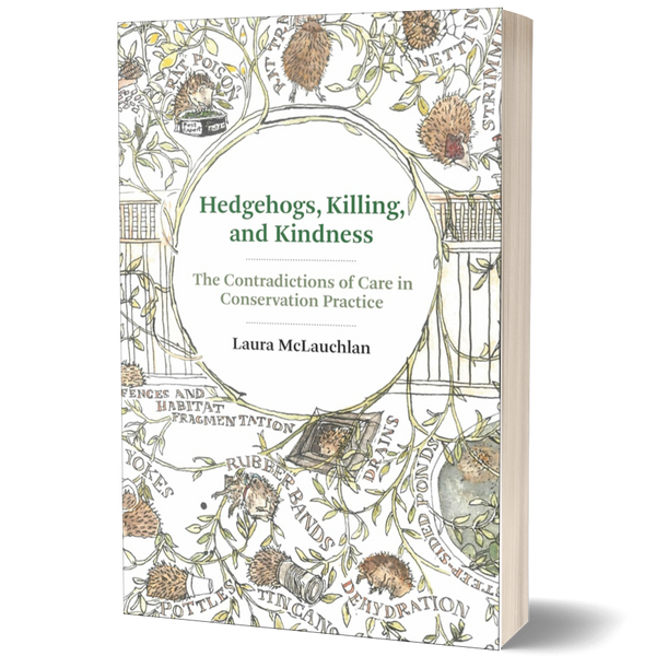 Hedgehogs, Killing, and Kindness: The Contradictions of Care in Conservation Practice