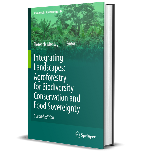 Integrating Landscapes: Agroforestry for Biodiversity Conservation and Food Sovereignty (Advances in Agroforestry, 14)
