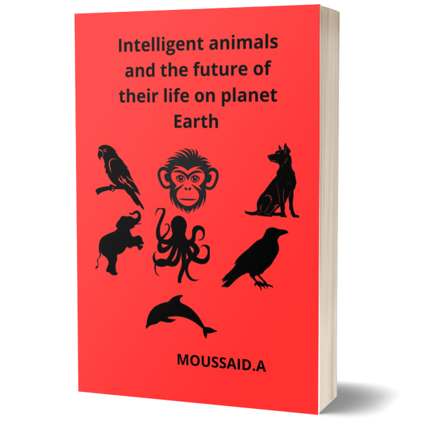 Intelligent Animals and the Future of Their Life on Planet Earth: Exploring the Role of Animals in the Evolution of Planet Earth and Understanding Animal Intelligence and Its Impact on Our Common Future