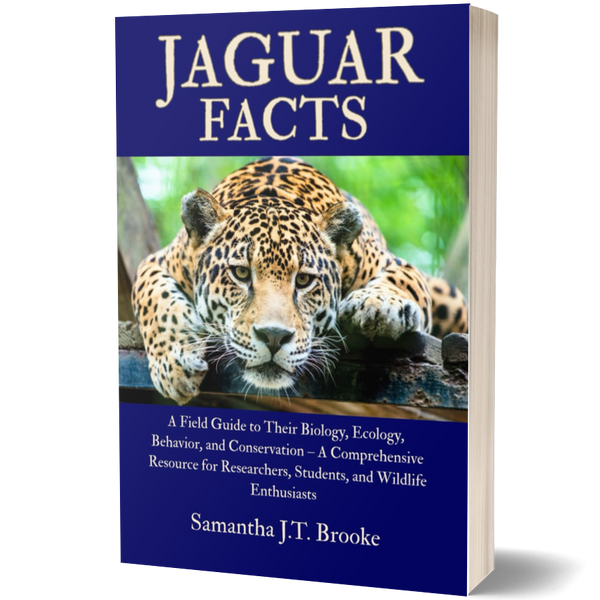 Jaguar Facts: A Field Guide to Their Biology, Ecology, Behavior, and Conservation – A Comprehensive Resource for Researchers, Students, and Wildlife Enthusiasts