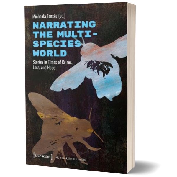 Narrating the Multispecies World: Stories in Times of Crises, Loss, and Hope