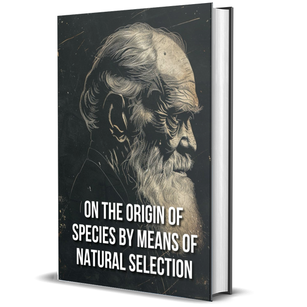 On the Origin of Species by Means of Natural Selection: A Foundational Work on Evolution, Natural Selection, and the Diversity of Life