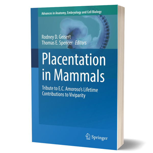 Placentation in Mammals: Tribute to E.C. Amoroso’s Lifetime Contributions to Viviparity (Advances in Anatomy, Embryology and Cell Biology Book 234)