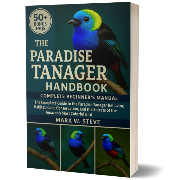 THE PARADISE TANAGER HANDBOOK: The Complete Guide to the Paradise Tanager Behavior, Habitat, Care, Conservation, and the Secrets of the Amazon’s Most Colorful Bird
