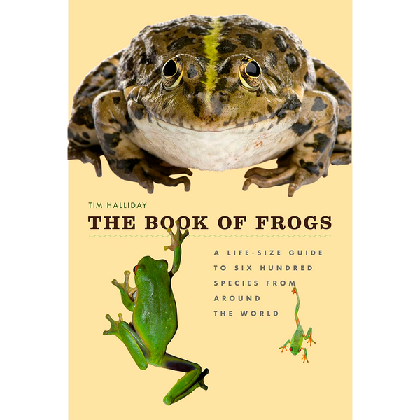 The Book of Frogs: A Life-Size Guide to Six Hundred Species from around the World