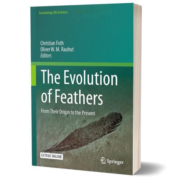 The Evolution of Feathers: From Their Origin to the Present (Fascinating Life Sciences)