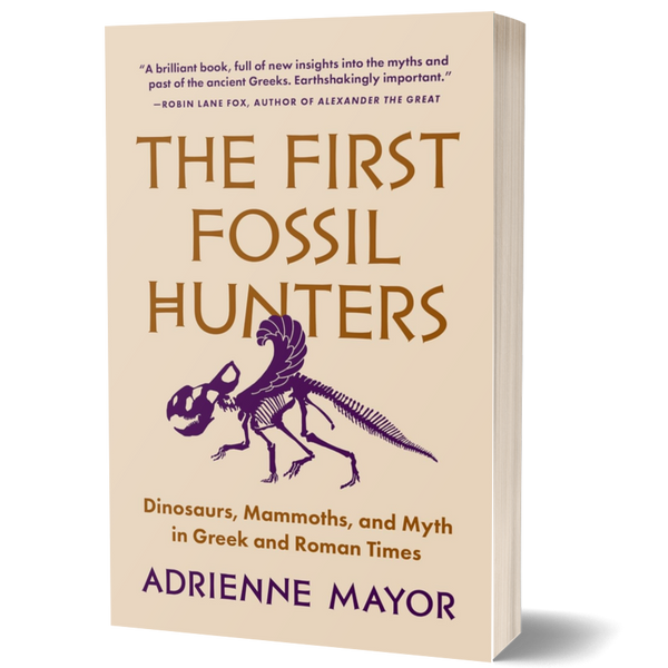 The First Fossil Hunters: Dinosaurs, Mammoths, and Myth in Greek and Roman Times