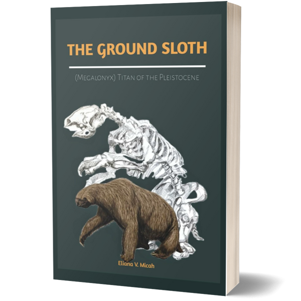 The Ground Sloth (Megalonyx): Titan of the Pleistocene: Exploring the Life, Ecosystem, and Extinction of the Ancient Herbivore of the Ice Age (Books About Prehistoric Animals)