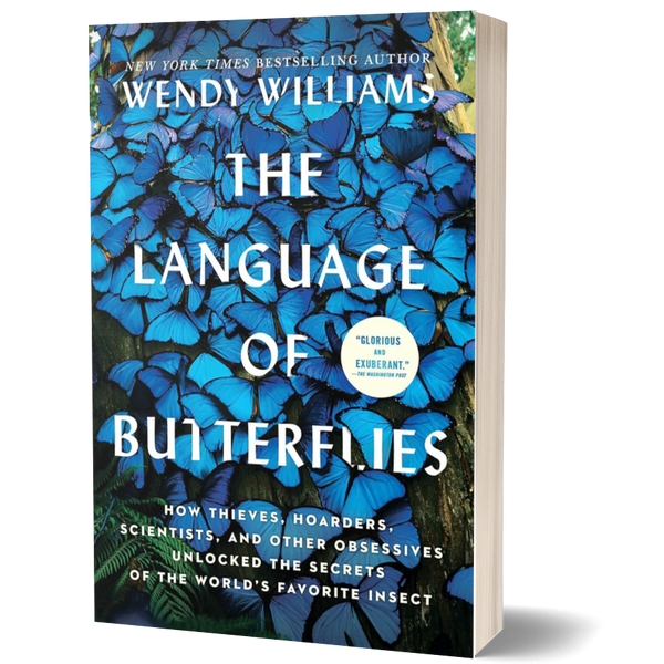 The Language of Butterflies: How Thieves, Hoarders, Scientists, and Other Obsessives Unlocked the Secrets of the World's Favorite Insect