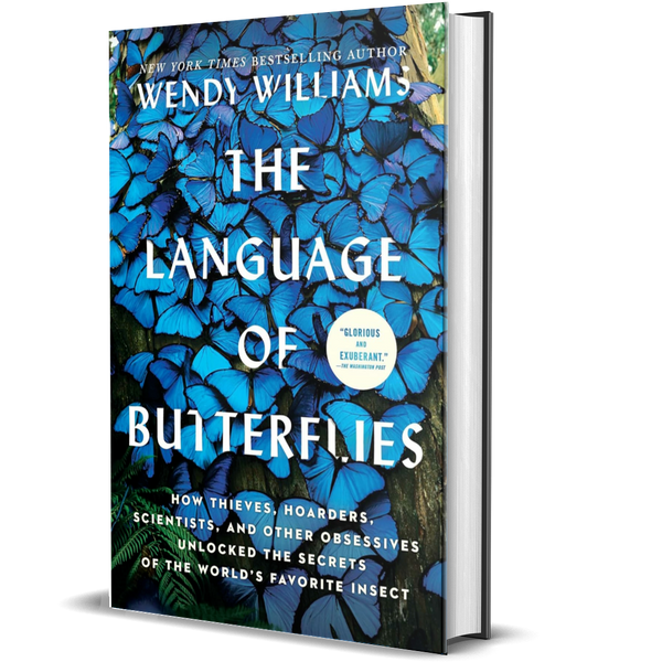 The Language of Butterflies: How Thieves, Hoarders, Scientists, and Other Obsessives Unlocked the Secrets of the World's Favorite Insect