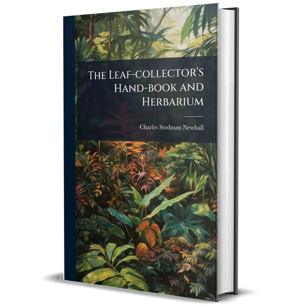 The Leaf-collector's Hand-book and Herbarium
