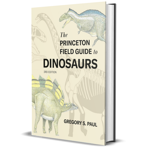 The Princeton Field Guide to Dinosaurs Third Edition (Princeton Field Guides)