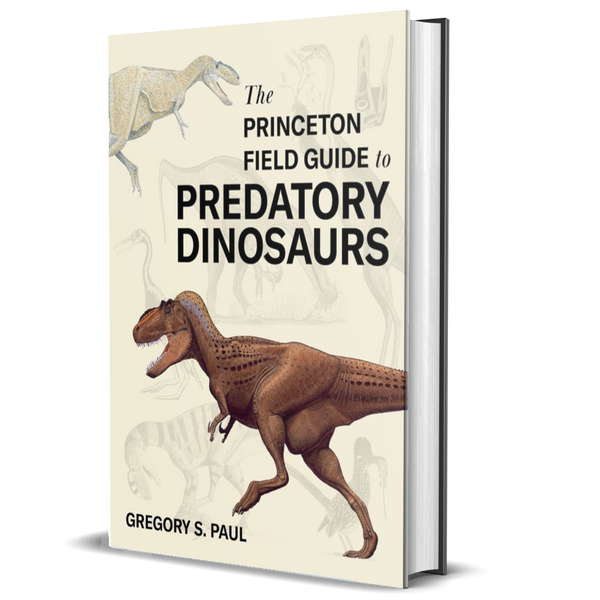 The Princeton Field Guide to Predatory Dinosaurs