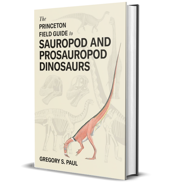 The Princeton Field Guide to Sauropod and Prosauropod Dinosaurs