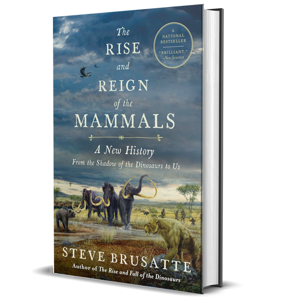 The Rise and Reign of the Mammals: A New History, From the Shadow of the Dinosaurs to Us