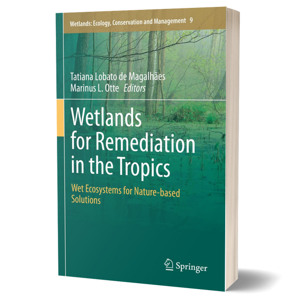 Wetlands for Remediation in the Tropics: Wet Ecosystems for Nature-based Solutions (Wetlands: Ecology, Conservation and Management, 9)