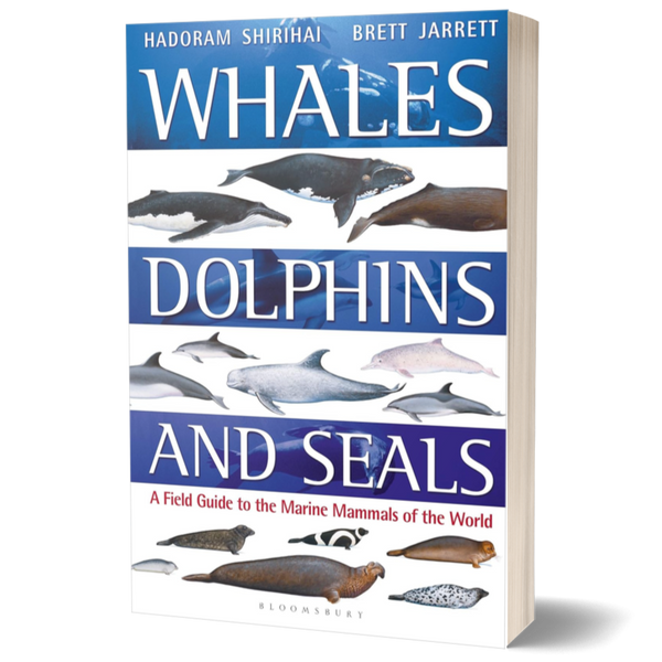 Whales, Dolphins and Seals: A field guide to the marine mammals of the world