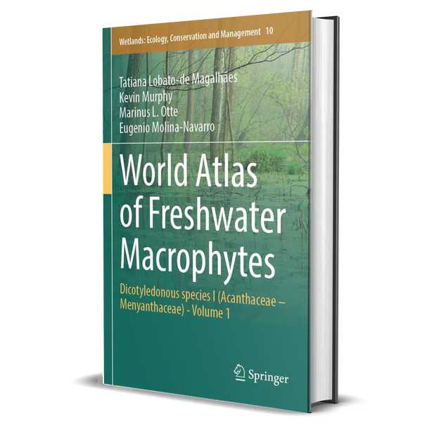 World Atlas of Freshwater Macrophytes: Dicotyledonous Species I (Acanthaceae – Menyanthaceae) - Volume 1 (Wetlands: Ecology, Conservation and Management, 10)