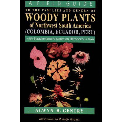 A Field Guide to the Families and Genera of Woody Plants of North West South America: (Colombia, Ecuador, Peru with Supplementary Notes)