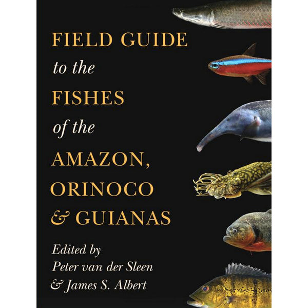 Field Guide to the Fishes of the Amazon, Orinoco, and Guianas (Princeton Field Guides)